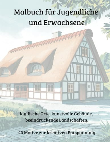 Ein großes Malbuch für Jugendliche und Erwachsene mit idyllischen Orten, kunstvollen Gebäuden und beeindruckenden Landschaften, perfekt zur kreativen Entspannung – 40 Motive
