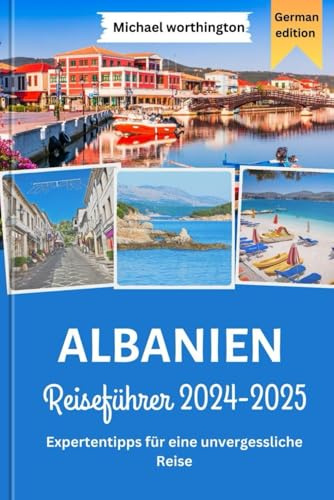 ALBANIEN Reiseführer 2024-2025: Expertentipps für eine unvergessliche Reise