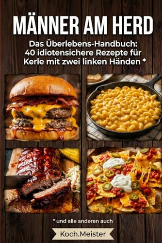 Das schmeckt PUNKT: Das Männerkochbuch für Anfänger: 40 einfache Rezepte ohne Schnickschnack. Perfekt für Studenten, Faule und Helden am Herd.