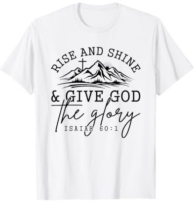 Levántate y Brilla Dale a Dios la Gloria Isaías 60:1 Camiseta