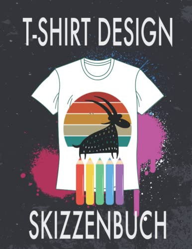 T-Shirt Design Skizzenbuch: 120 Seiten mit Vorlagen für T-Shirts - Standardformat A4 (8.5 x11) - Notizbuch für Print-on-Demand Business