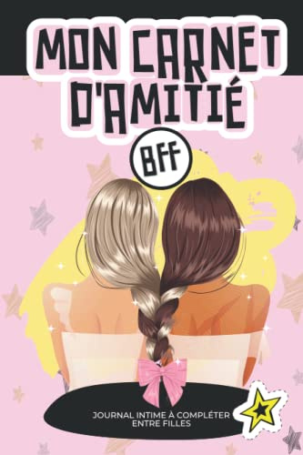 Mon carnet d’amitié BFF: Journal intime à compléter entre filles - Pour mieux connaître mes amies, mes potes - Souvenirs entre Amies et copines