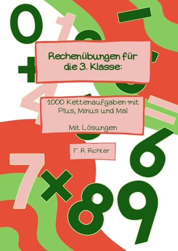 Rechenübungen für die 3. Klasse: 1000 Kettenaufgaben mit Plus, Minus und Mal - mit Lösungen