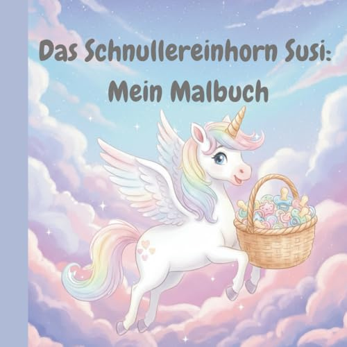 Das Schnullereinhorn Susi: Mein Malbuch (Kleine Einhornwelt)