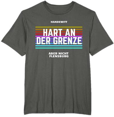 Handewitt - Hart an der Grenze - aber nicht Flensburg T-Shirt