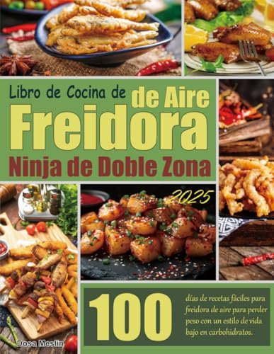 Libro de Cocina de Freidora de Aire Ninja de Doble Zona 2025: 100 días de recetas fáciles para freidora de aire para perder peso con un estilo de vida bajo en carbohidratos.