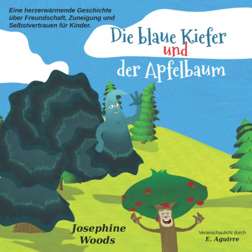 Die blaue Kiefer und der Apfelbaum: Eine herzerwärmende Geschichte über Freundschaft, Zuneigung und Selbstvertrauen für Kinder.