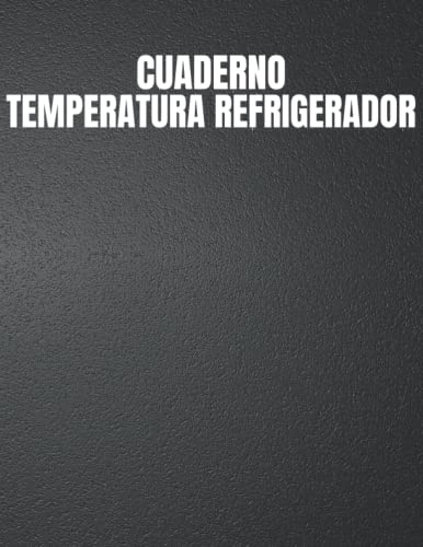 Cuaderno Temperatura del Refrigerador: Libro de registro diario de la temperatura del refrigerador | Libro de control de temperatura para restaurantes, vendedores de alimentos, catering y hogar
