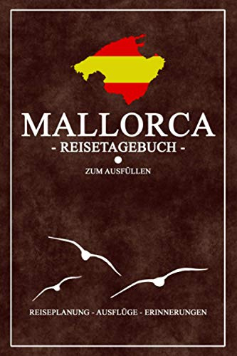 Mallorca Reisetagebuch zum Ausfüllen: Schickes Notizbuch und Reisebuch für den Mallorca Urlaub zum selber Eintragen - Kleine Geschenkidee für die ... spanische Insel - Reiseplanung - Gepäckliste