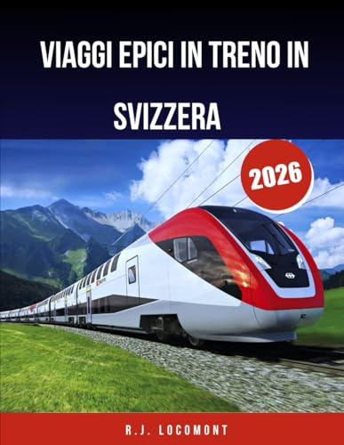 Viaggi epici in treno in Svizzera 2026: La guida definitiva ai treni panoramici, ai percorsi di montagna e ai villaggi nascosti