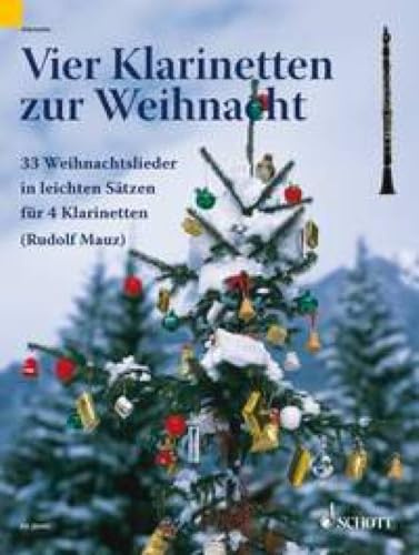 Vier Klarinetten zur Weihnacht: 32 Weihnachtslieder in leichten Sätzen. 4 Klarinetten. Spielpartitur.