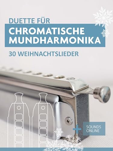 Duette für Chromatische Mundharmonika - 30 Weihnachtslieder: + Sounds Online (Liederbücher für die chromatische Mundharmonika)