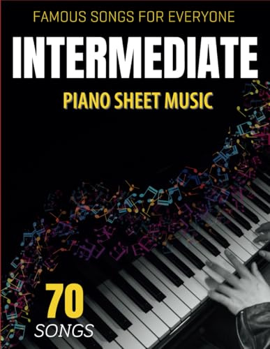 Intermediate Piano Sheet Music: 70 Famous Songs for Everyone