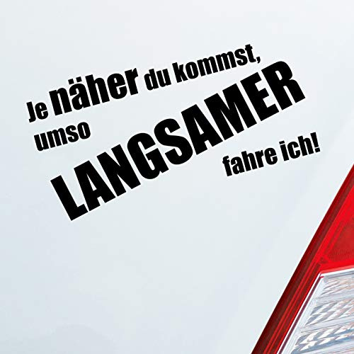 Hellweg Druckerei Je näher du kommst, umso langsamer fahre ich! Auto Aufkleber Sticker Heckscheibenaufkleber