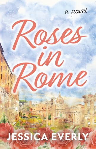Roses in Rome: A Novel