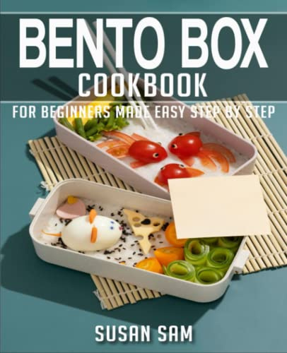 BENTO BOX COOKBOOK: BOOK 1, FOR BEGINNERS MADE EASY STEP BY STEP