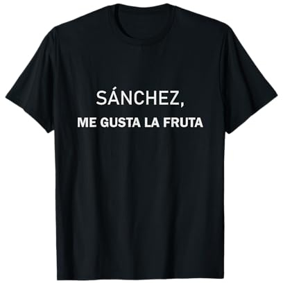 Sánchez me gusta la fruta. Graciosa frase de Ayuso a Sánchez Camiseta