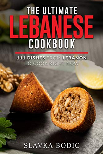 The Ultimate Lebanese Cookbook: 111 Dishes From Lebanon To Cook Right Now (World Cuisines)