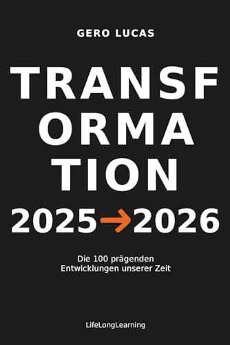 TRANSFORMATION 2025→2026: Die 100 prägenden Entwicklungen unserer Zeit