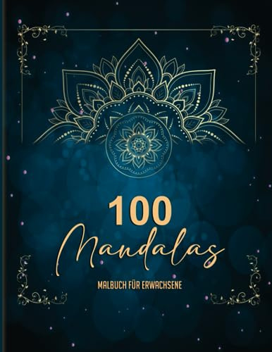 100 Mandalas Malbuch für Erwachsene - Anti-Stress-Malbuch: Mehr Ruhe, die Kreativität fördern und Entspannen