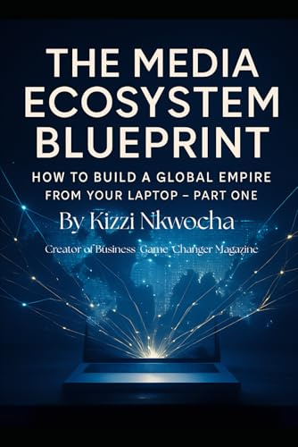 The Media Ecosystem Blueprint:: How to Build a Global Empire from Your Laptop - Part One