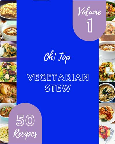 Oh! Top 50 Vegetarian Stew Recipes Volume 1: Best-ever Vegetarian Stew Cookbook for Beginners
