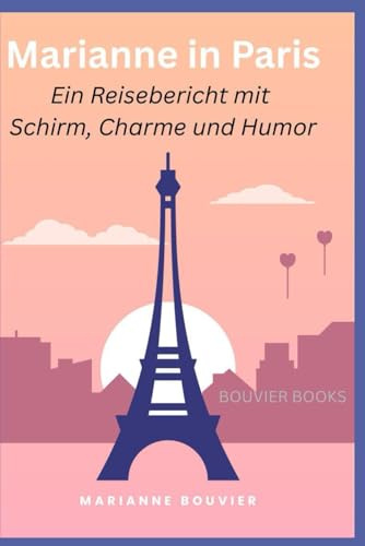Marianne in Paris: Ein Reisebericht mit Schirm, Charme und Humor