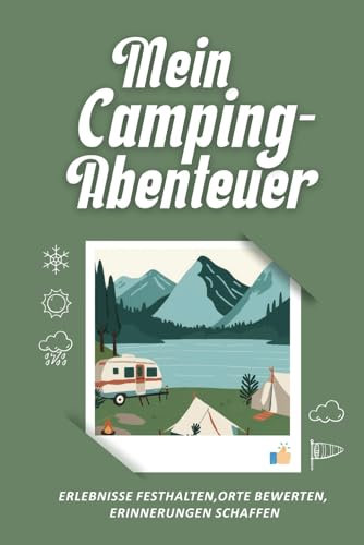 Mein Camping Abenteuer - Erlebnisse festhalten, Orte bewerten, Erinnerungen schaffen: Das perfekte Geschenk für alle Camping-Enthusiasten