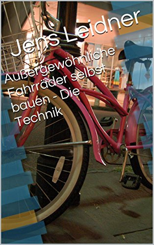 Außergewöhnliche Fahrräder selbst bauen - Die Technik