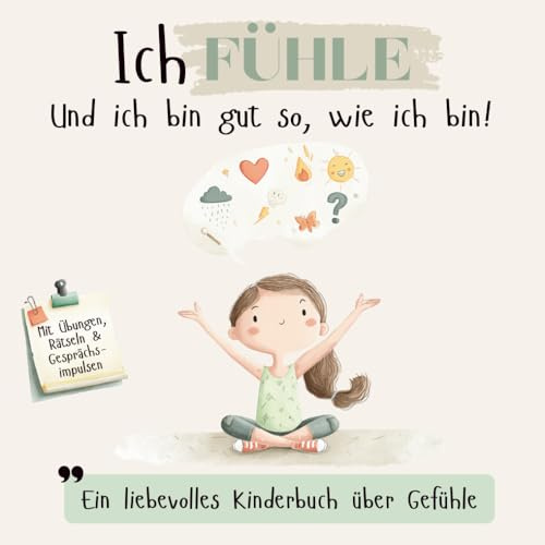 Ich fühle – Ein liebevolles Kinderbuch über Gefühle mit Affirmationen, Übungen, Rätseln und Gesprächsimpulsen: Gefühle verstehen lernen, ... Mitmachbuch für Kinder ab 3 Jahren