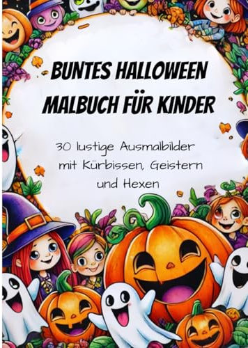 Halloween-Malbuch für Kinder ab 3 Jahren: 30 lustige Ausmalbilder mit Kürbissen, Geistern, Hexen und mehr – Kreativer Malspaß für Jungen und Mädchen ... Feiertage, Jahreszeiten & besondere Anlässe)