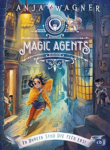 Magic Agents - In Dublin sind die Feen los!: Eine magische Agentin auf ihrer ersten Mission begeistert Kinder ab 10 Jahren (Die Magic-Agents-Reihe 1)