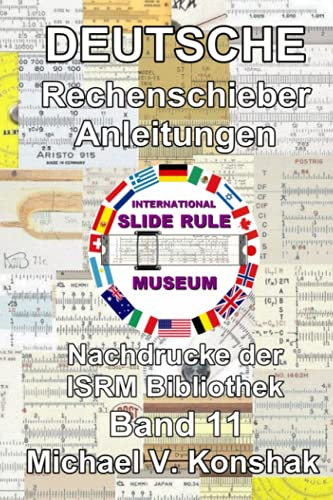 Deutsche Rechenschieber Anleitung (Kommentiert): Nachdrucke der International Slide Rule Museum Library - Band 11 (Slide Rule Instructions Library)