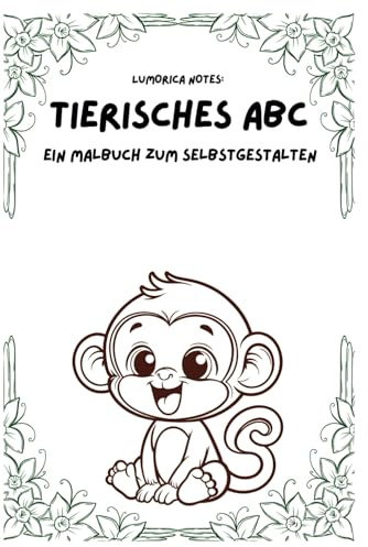 Mein tierisches ABC – ein Malbuch zum selbst gestalten: Lumorica Notes spielerische Art das Alphabet zu entdecken und Kreativität zu fördern