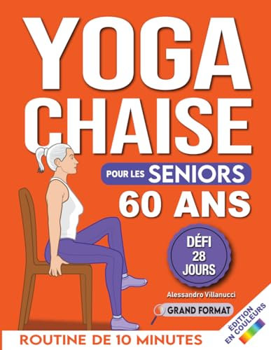 Yoga sur Chaise pour Seniors Plus de 60 Ans: Défi de 28 Jours pour Améliorer l'équilibre et Maigrir en Position Assise avec des Exercices à Faible Impact en Seulement 15 Minutes par Jour