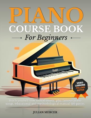 PIANO COURSE BOOK FOR BEGINNERS: Teach yourself how to read music, play famous piano songs, educational and methodological manual 140 pieces: TEACH ... + VIDEO LESSONS SYNTHESIA-STYLE FOR EACH SONG