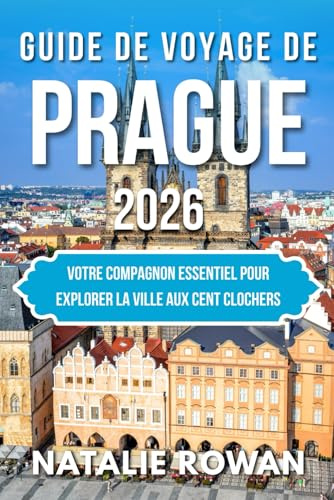 GUIDE DE VOYAGE DE PRAGUE 2026: Votre compagnon essentiel pour explorer la ville aux cent clochers