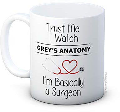 Trust Me I Watch Grey's Anatomy, I'm Basically a Surgeon Ceramic Coffee Mug - Valentine's Day