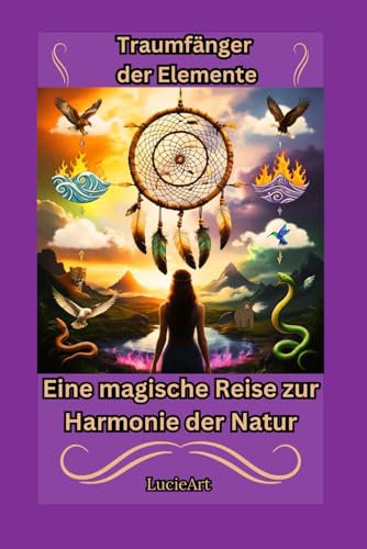 Traumfänger der Elemente: Eine magische Reise zur Harmonie der Natur