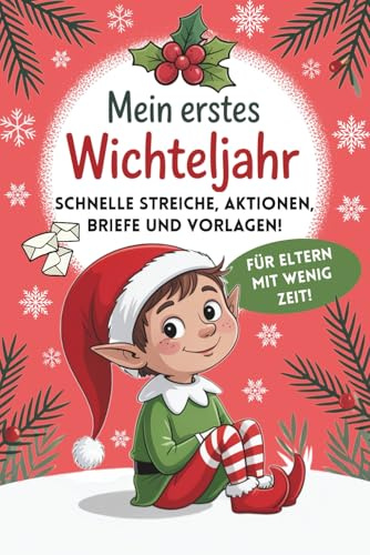 Wichtelbuch für Kinder ab 2 – mein erstes Wichteljahr mit 50 lustigen Streichen & zauberhaften Briefen zum Ausschneiden: Inklusive Bastelideen, ... Ausdrucken – für stressfreien Wichtelspaß.