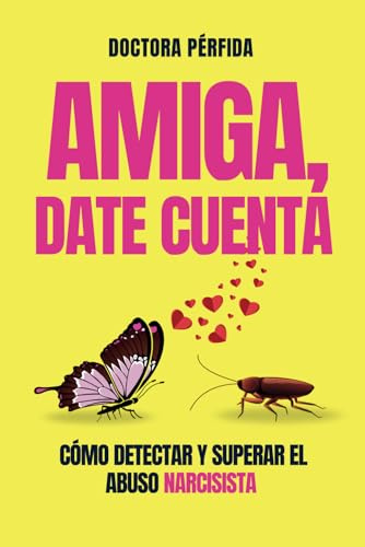 AMIGA, DATE CUENTA: Cómo detectar y superar el abuso narcisista