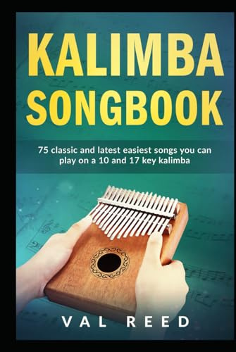 Kalimba Songbook: 75 Classic and Latest Easiest Songs You Can Play on a 10 and 17-key Kalimba (Music Mastery)