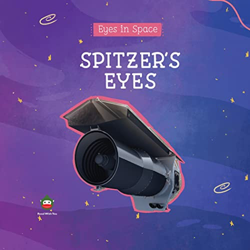 Spitzer's Eyes: For Curious Children Who Love Space! (Eyes in Space (For Curious Children Who Love Space!)) (English Edition)