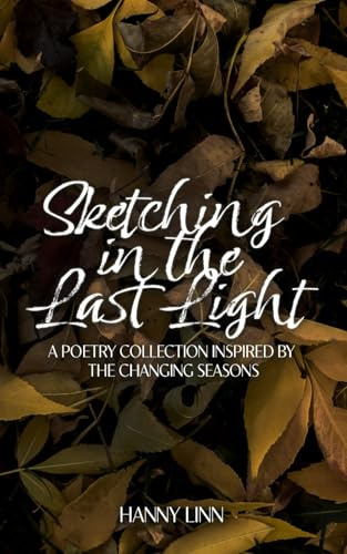 Sketching in the Last Light: A poetry collection inspired by the changing seasons