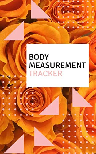 Body Measurement Tracker: Weight Control, Gym Log Book, Fitness Journal, Body Measurement Tracker.