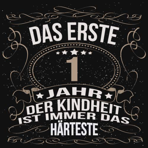 Das erste Jahr der Kindeheit ist immer das Härteste: Cooles Geschenk zum Geburtstag Geburtstagsparty Gästebuch Männer Frauen Eintragen von Wünschen ... Seiten / Luftschlangen schnörkel gold schwarz