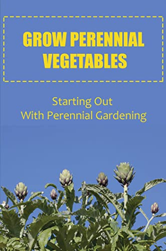 Grow Perennial Vegetables: Starting Out With Perennial Gardening