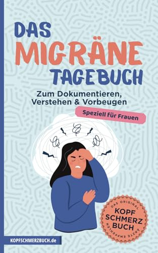 Das Migräne Tagebuch - speziell für Frauen - Zum Dokumentieren, Verstehen & Vorbeugen (ca. DIN A5) - Kopfschmerz Tagebuch: Migräne Tagebuch speziell ... Platz für bis zu 60 Tage - Kopfschmerzbuch.de
