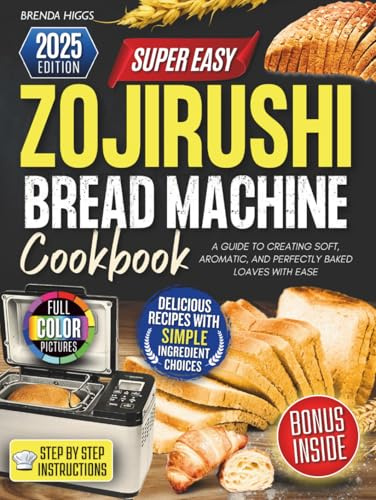Zojirushi Bread Machine cookbook: A Guide to Creating Soft, Aromatic, and Perfectly Baked Loaves with Ease