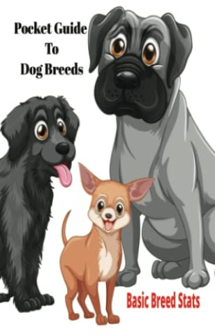 Pocket Guide To Dog Breeds: A simple to use guide book for dog breeds stats